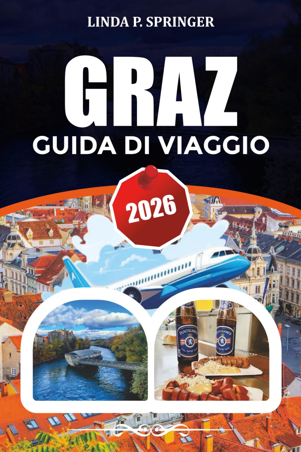 GRAZ GUIDA DI VIAGGIO 2026: Principali attrazioni, gemme nascoste e consigli per la città antica UNESCO