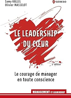 Le leadership du coeur: Le courage de manager en toute conscience (Management)