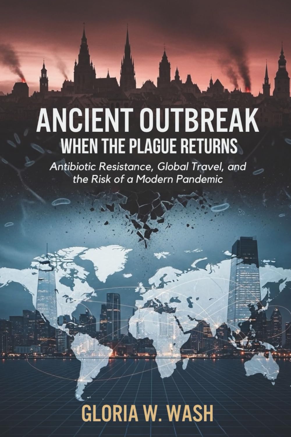 Ancient Outbreak: When the Plague Returns: Antibiotic Resistance, Global Travel, and the Risk of a Modern Pandemic