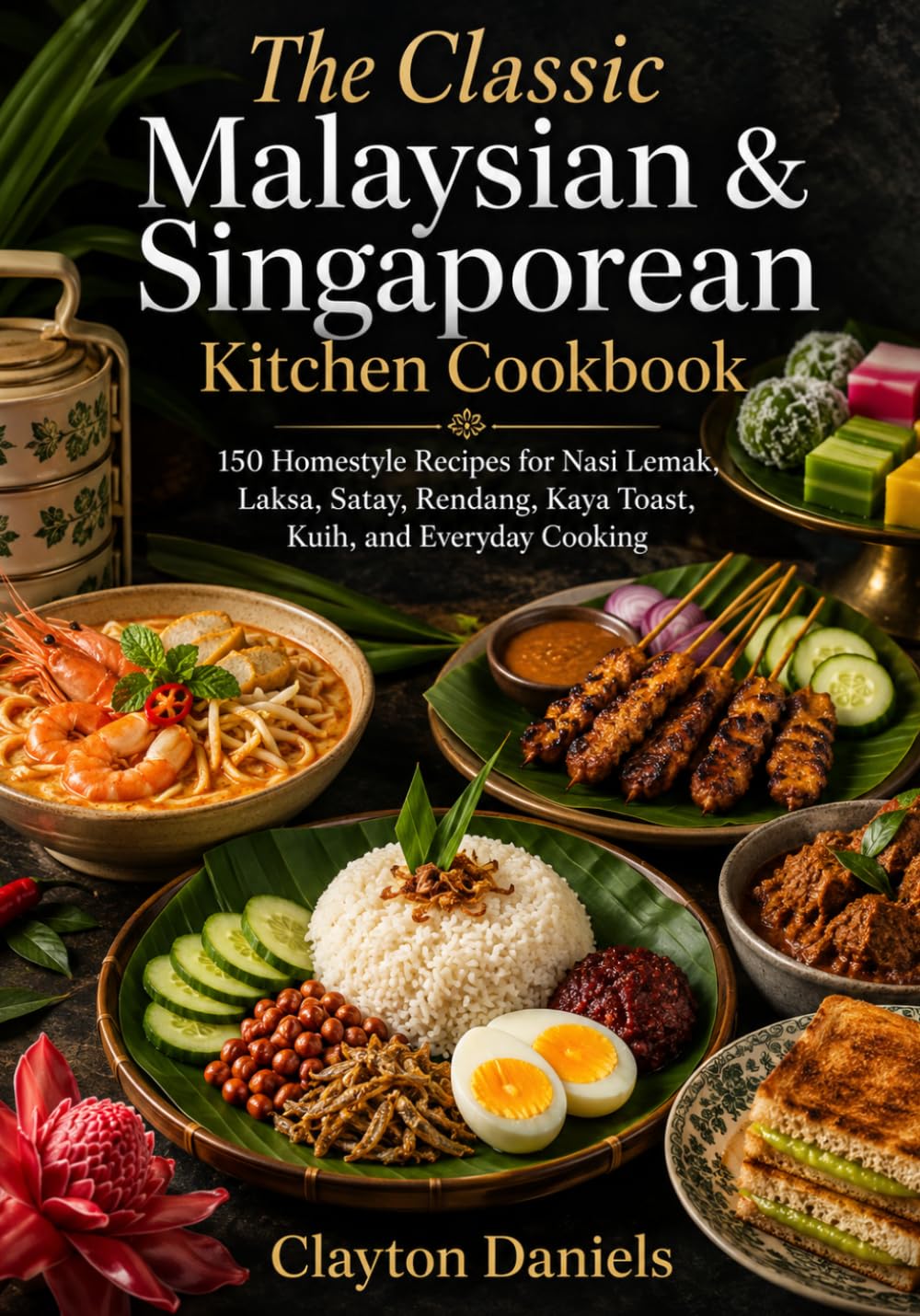 The Classic Malaysian & Singaporean Kitchen Cookbook: 150 Homestyle Recipes for Nasi Lemak, Laksa, Satay, Rendang, Kaya Toast, Kuih, and Everyday Cooking (The Asian Country Kitchen Series)