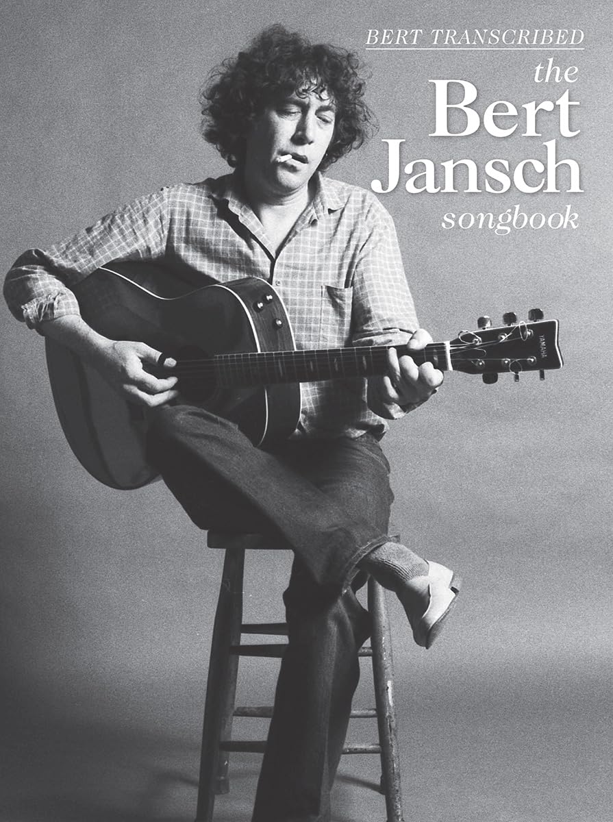 Bert Jansch – The Bert Jansch Songbook | Guitar Tablature, Standard Notation Sheet Music | 24 Songs with Lyrics, Chord Boxes and Melody Line | Performance Notes with Discography and Analysis Annotated