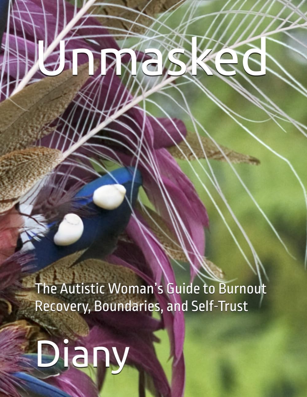 Unmasked: The Autistic Woman’s Guide to Burnout Recovery, Boundaries, and Self-Trust