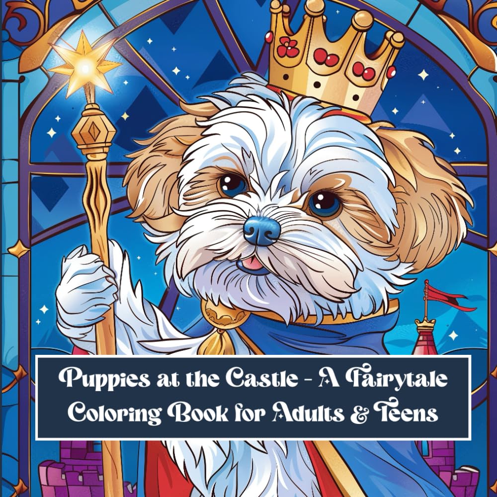 Puppies at the Castle – A Fairytale Coloring Book for Adults & Teens: 40 Magical Puppy Scenes in Enchanted Castles, Royal Gardens & Storybook Worlds (Puppy Day Out Series)