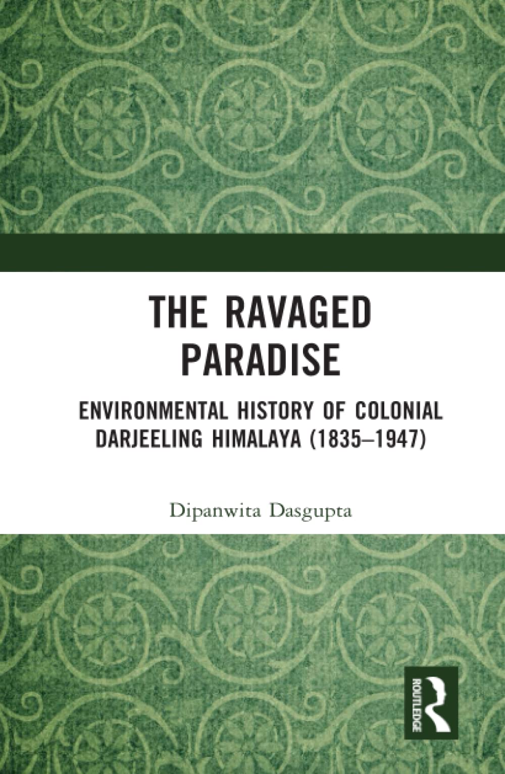 The Ravaged Paradise: Environmental History of Colonial Darjeeling Himalaya (1835–1947)