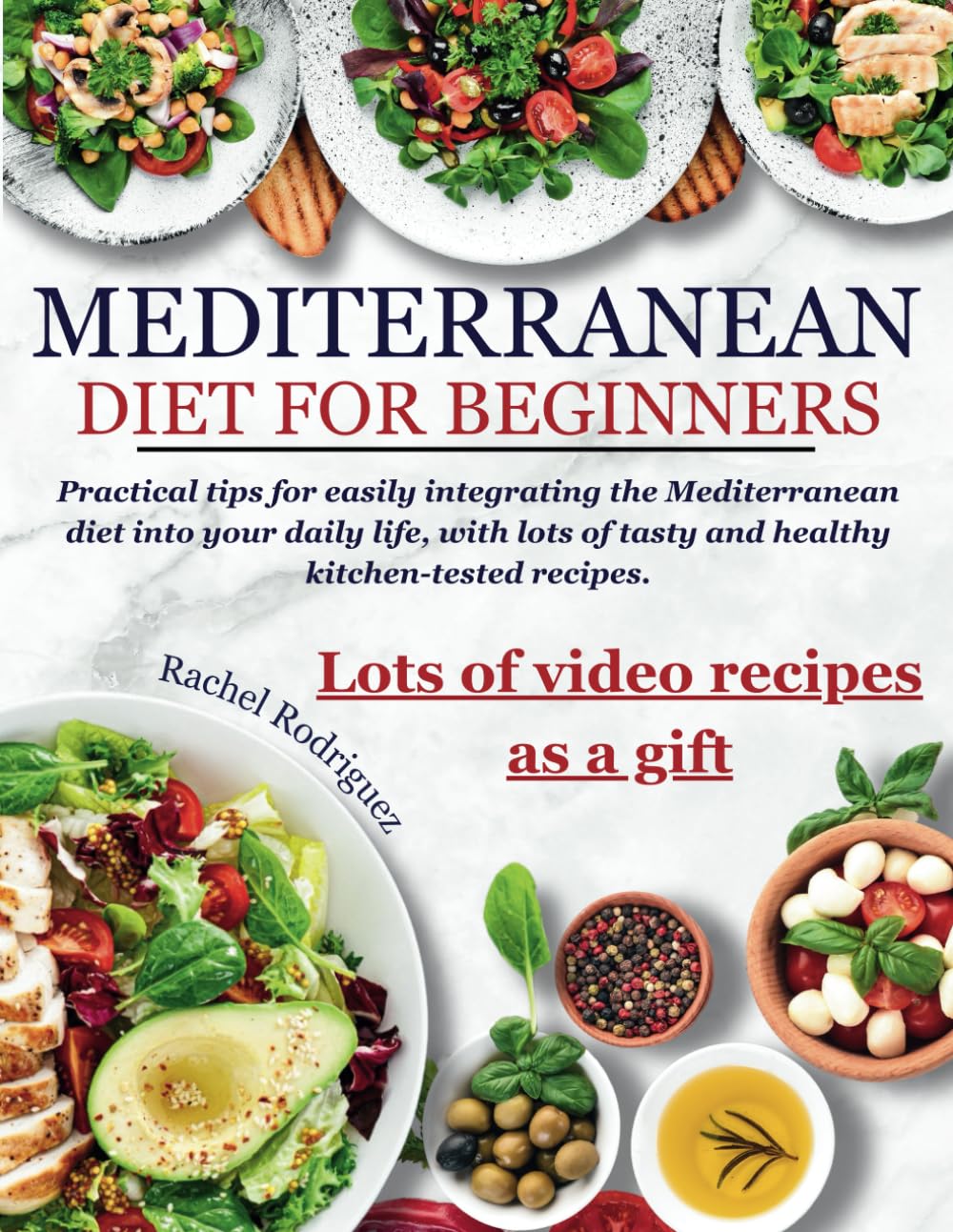 Mediterranean Diet Cookbook for Beginners: Practical tips for easily integrating the Mediterranean diet into your daily life, with lots of tasty and healthy kitchen-tested recipes.