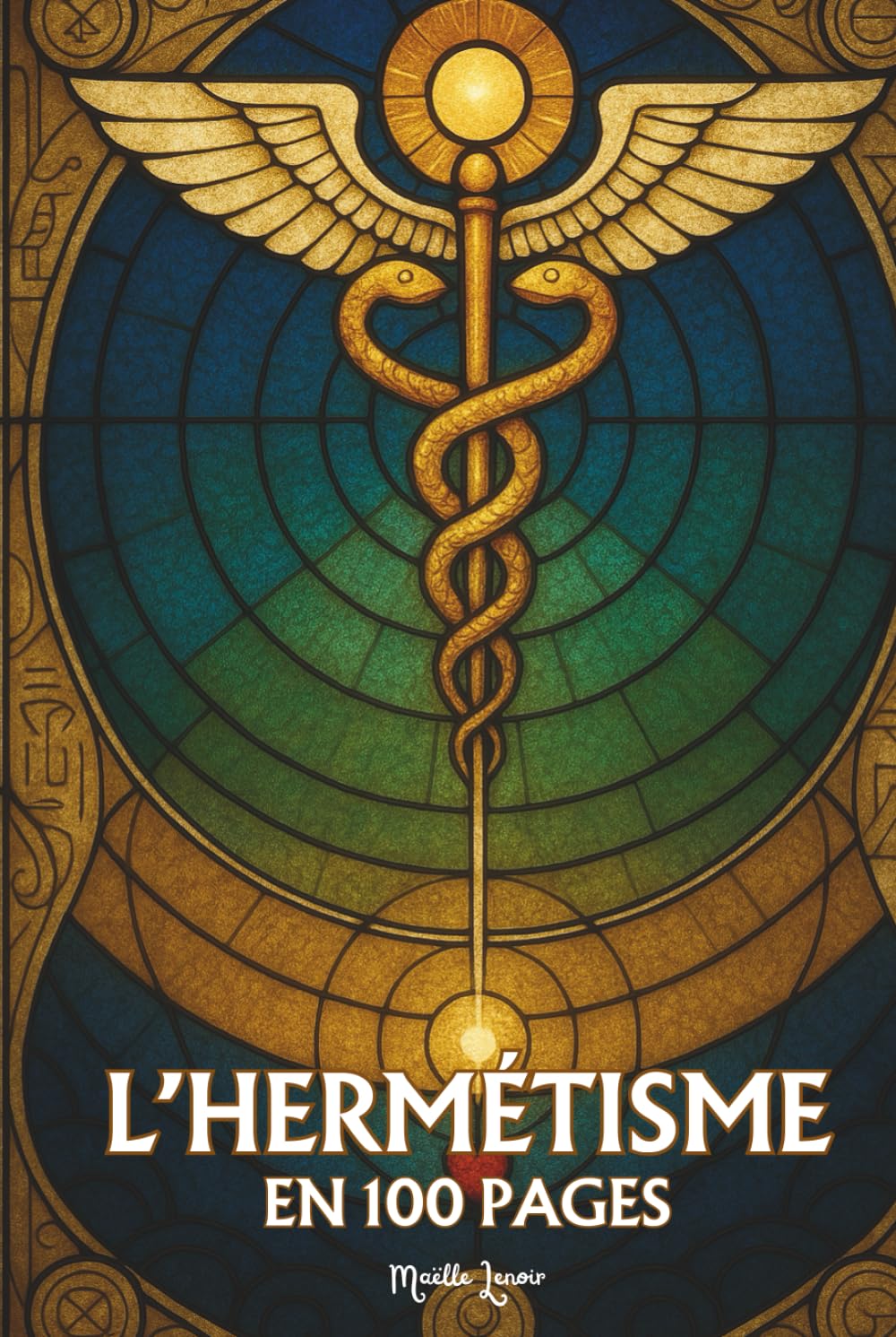 Hermétisme: Les principes fondamentaux en 100 pages