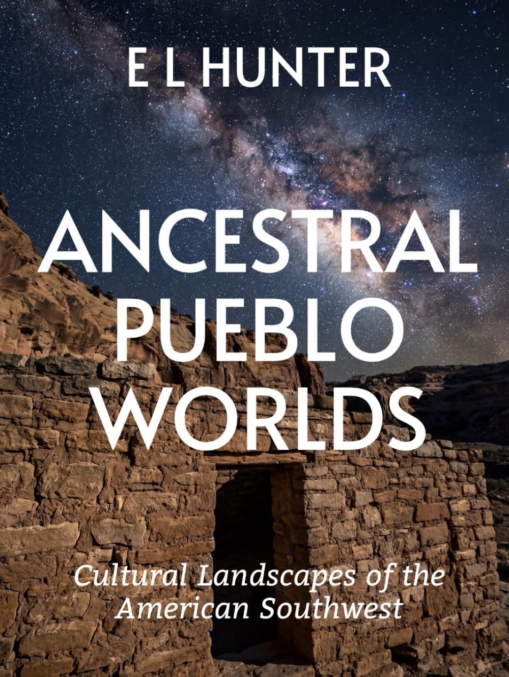 Ancestral Pueblo Worlds: Cultural Landscapes of the American Southwest