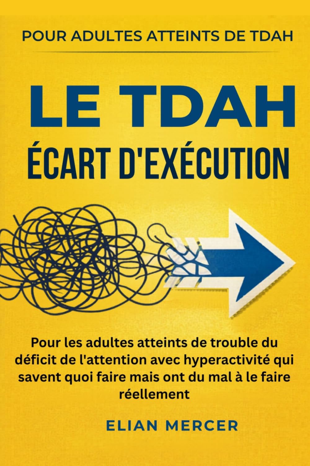 Le TDAH Écart d'exécution: Pour les adultes atteints de trouble du déficit de l'attention avec hyperactivité qui savent quoi faire mais ont du mal à le faire réellement