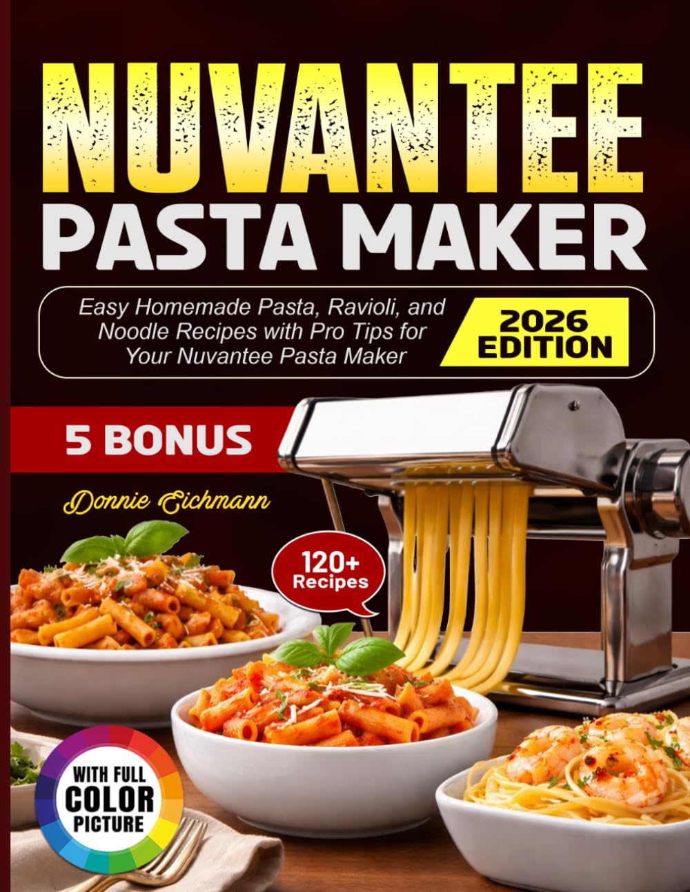 Nuvantee Pasta Maker Cookbook: Easy Homemade Pasta, Ravioli, and Noodle Recipes with Pro Tips for Your Nuvantee Pasta Maker