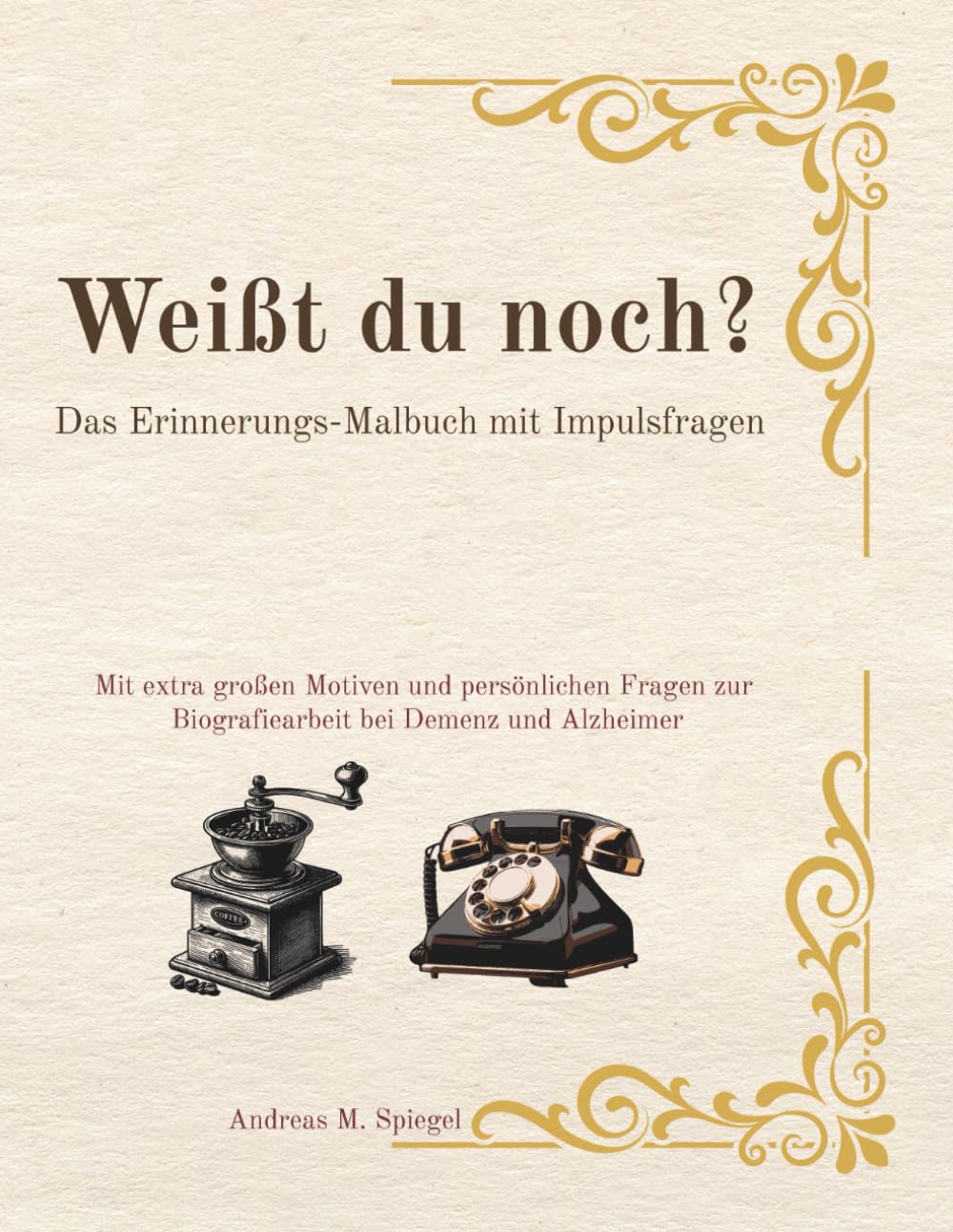 Weißt du noch?: Das Erinnerungs-Malbuch mit Impulsfragen. Mit extra großen Motiven und persönlichen Fragen zur Biografiearbeit bei Demenz und Alzheimer.