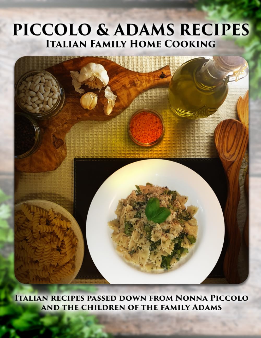 PICCOLO & ADAMS RECIPES - Italian Family Home Cooking: Italian recipes passed down from Nona Piccolo and the children of the family Adams