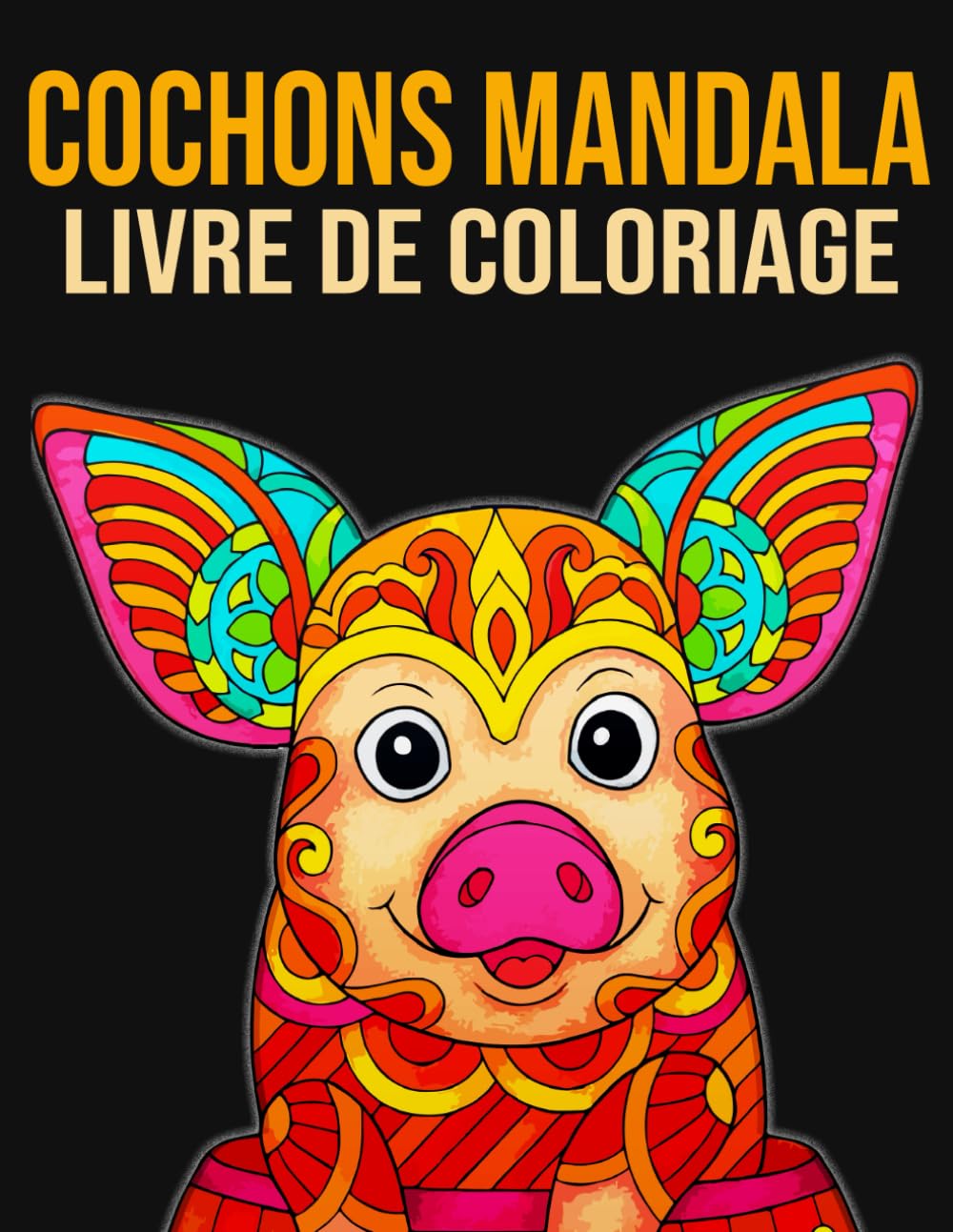 Cochons – Mandala Livre de Coloriage: 30 magnifiques illustrations de cochons mignons pour soulager le stress