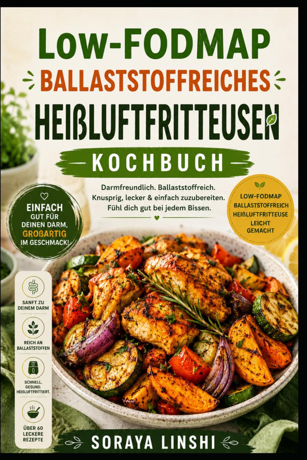 LOW-FODMAP BALLASTSTOFFREICHES HEIßLUFTFRITTEUSEN KOCHBUCH: Einfache und Schnelle Darmfreundliche Rezepte für Frühstück, Mittagessen, Abendessen und ... für eine Ausgewogene Ernährung im Alltag