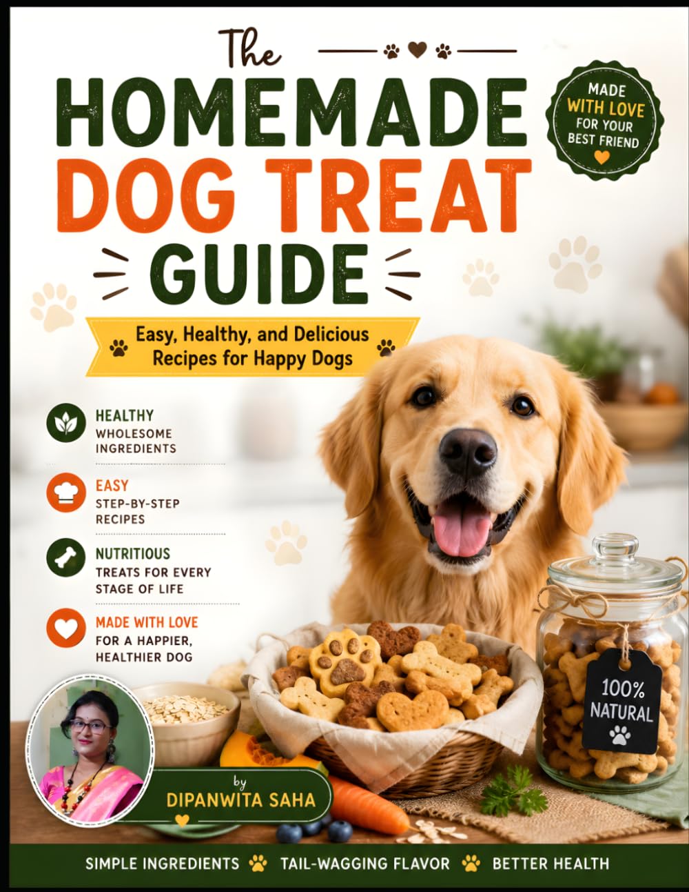 The Homemade Dog Treat Guide: Easy, Healthy, and Delicious Recipes for Happy Dogs
