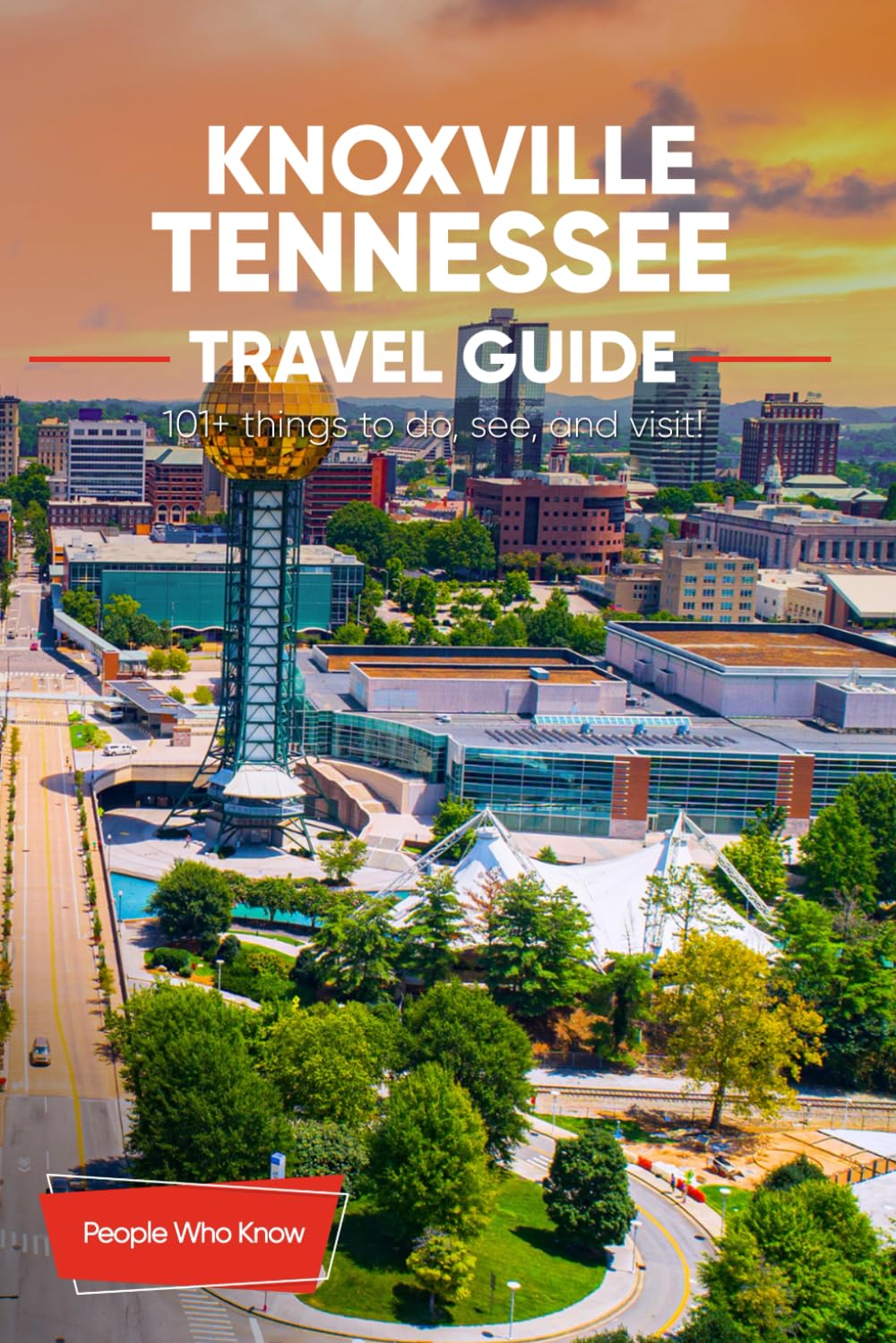 The Expert's Travel Guide to Knoxville, Tennessee: 101+ Things to See, Do and Visit!