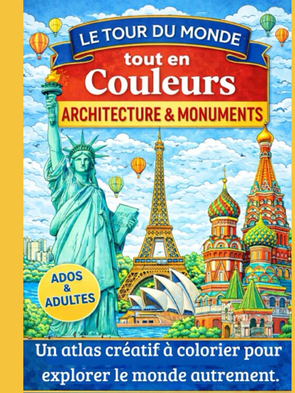 Le Tour du Monde tout en Couleurs : Architecture & Monuments: Un atlas créatif à colorier pour explorer le monde autrement.