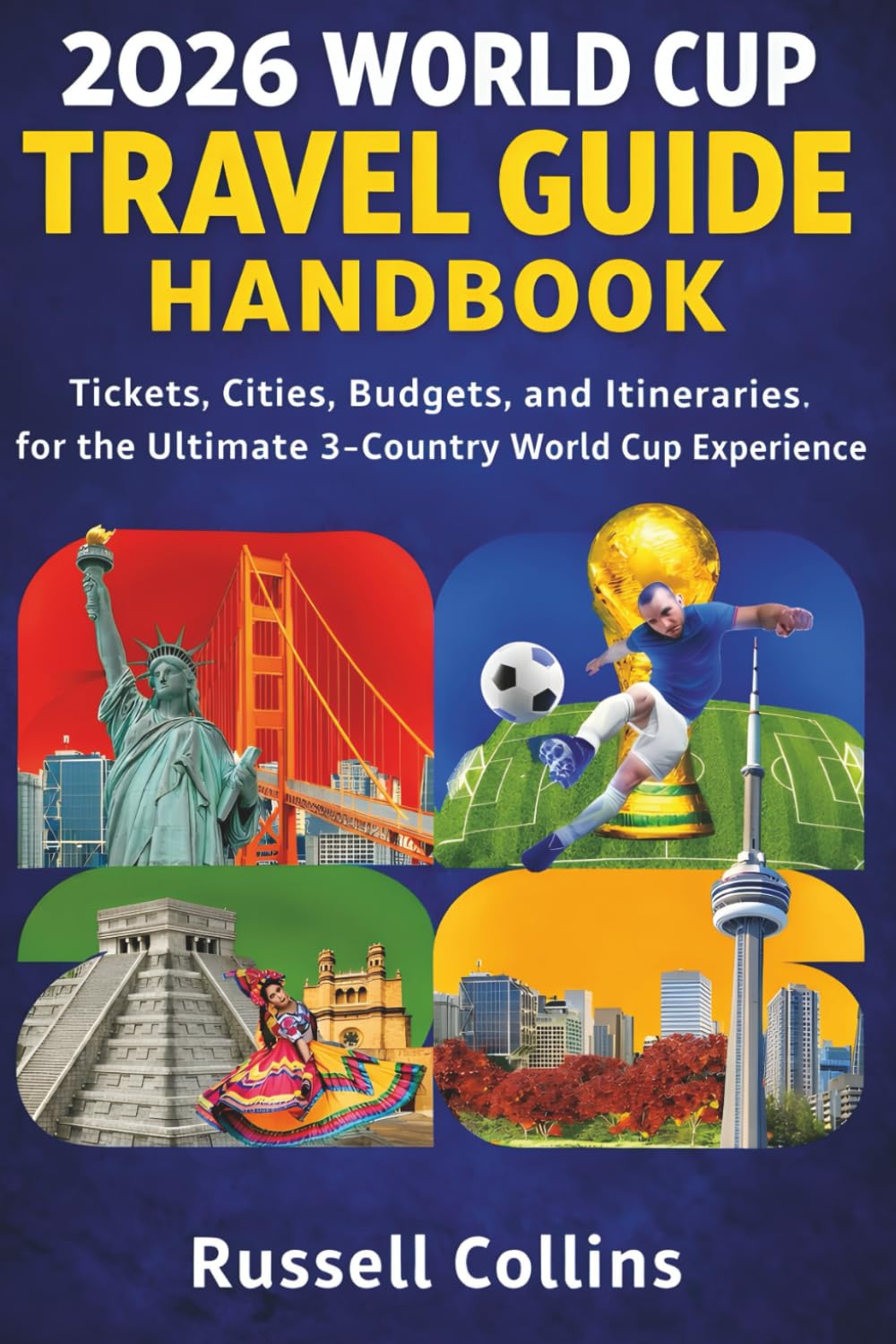 2026 World Cup Travel Guide Handbook: Tickets, Cities, Budgets, and Itineraries for the Ultimate 3-Country World Cup Experience