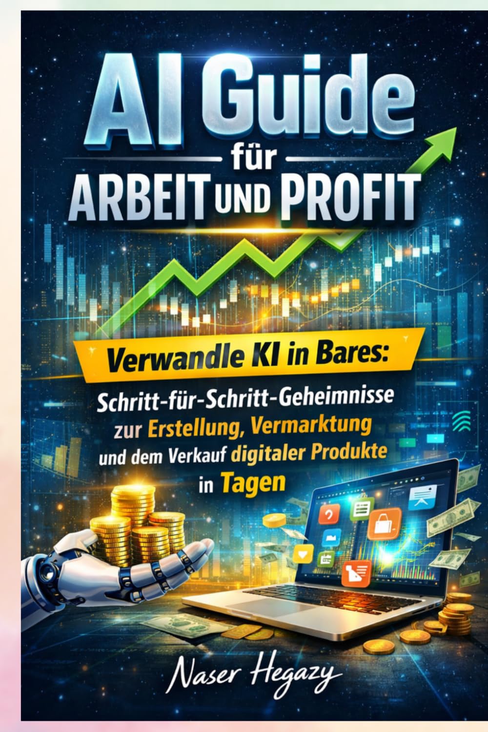 AI Guide for Work and Profit: Turn AI Into Cash: Step-by-Step Secrets to Create, Market, and Sell Digital Products in Days