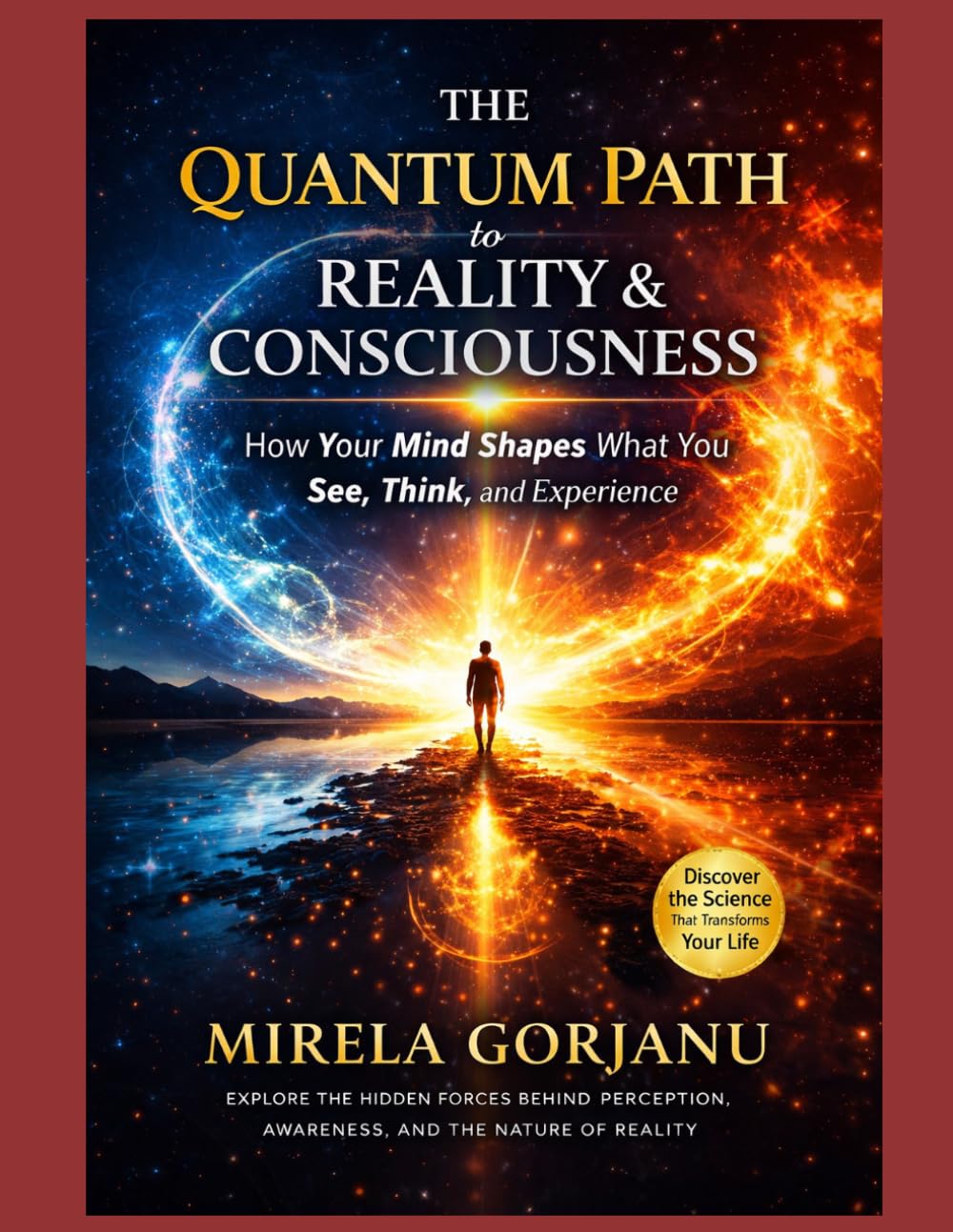 The Quantum Path to Reality & Consciousness: How Your Mind Shapes What You See, Think, and Experience: 18 (Spirituality)