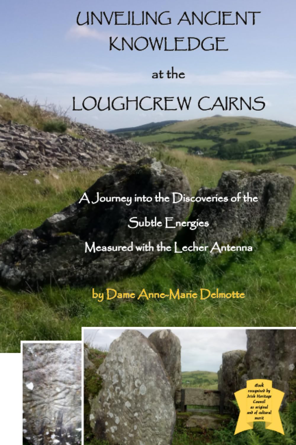 UNVEILING ANCIENT KNOWLEDGE AT THE LOUGHCREW CAIRNS - A Journey into the Discoveries of the Subtle Energies - Measured with the Lecher Antenna (Series ... Sites measured with Lecher antenna)