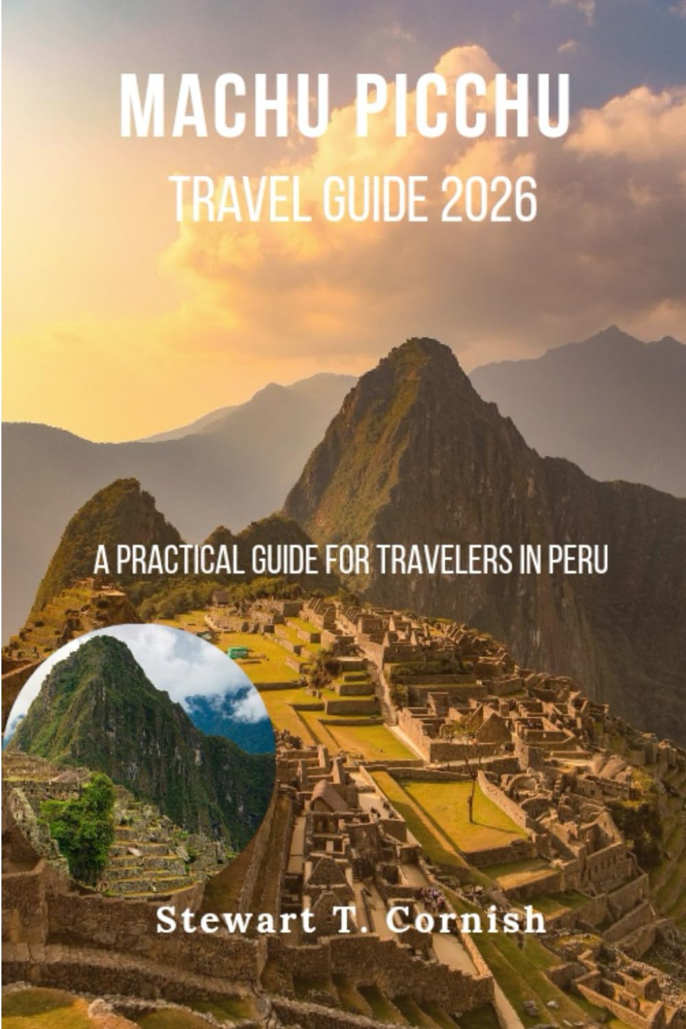 Machu Picchu Travel Guide 2026: A Practical Guide for Travelers in Peru