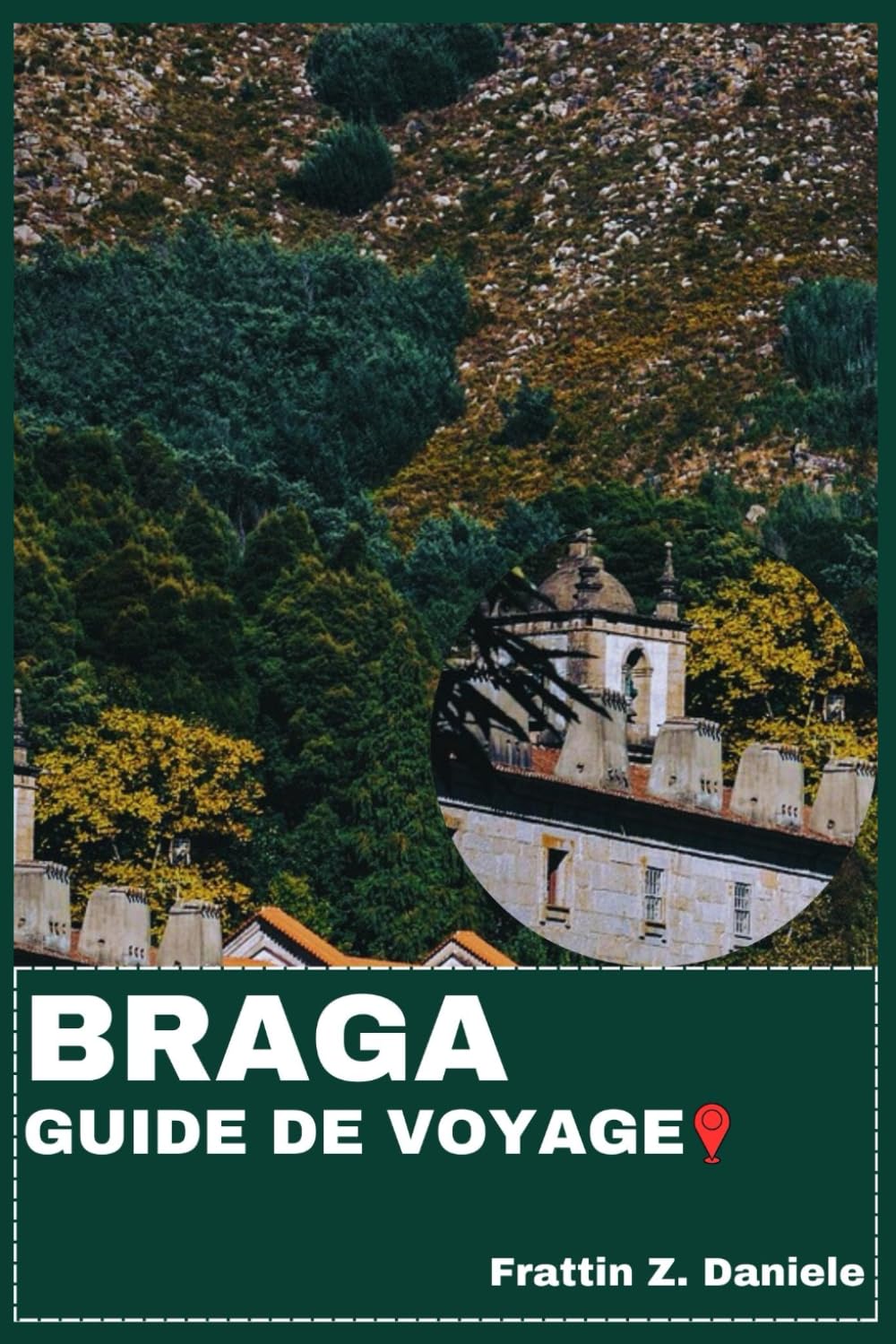 BRAGA GUIDE DE VOYAGE: Votre guide de voyage essentiel pour Braga : itinéraires authentiques, secrets locaux, sites historiques, gastronomie, culture, aventures en plein air et excursions pittoresques