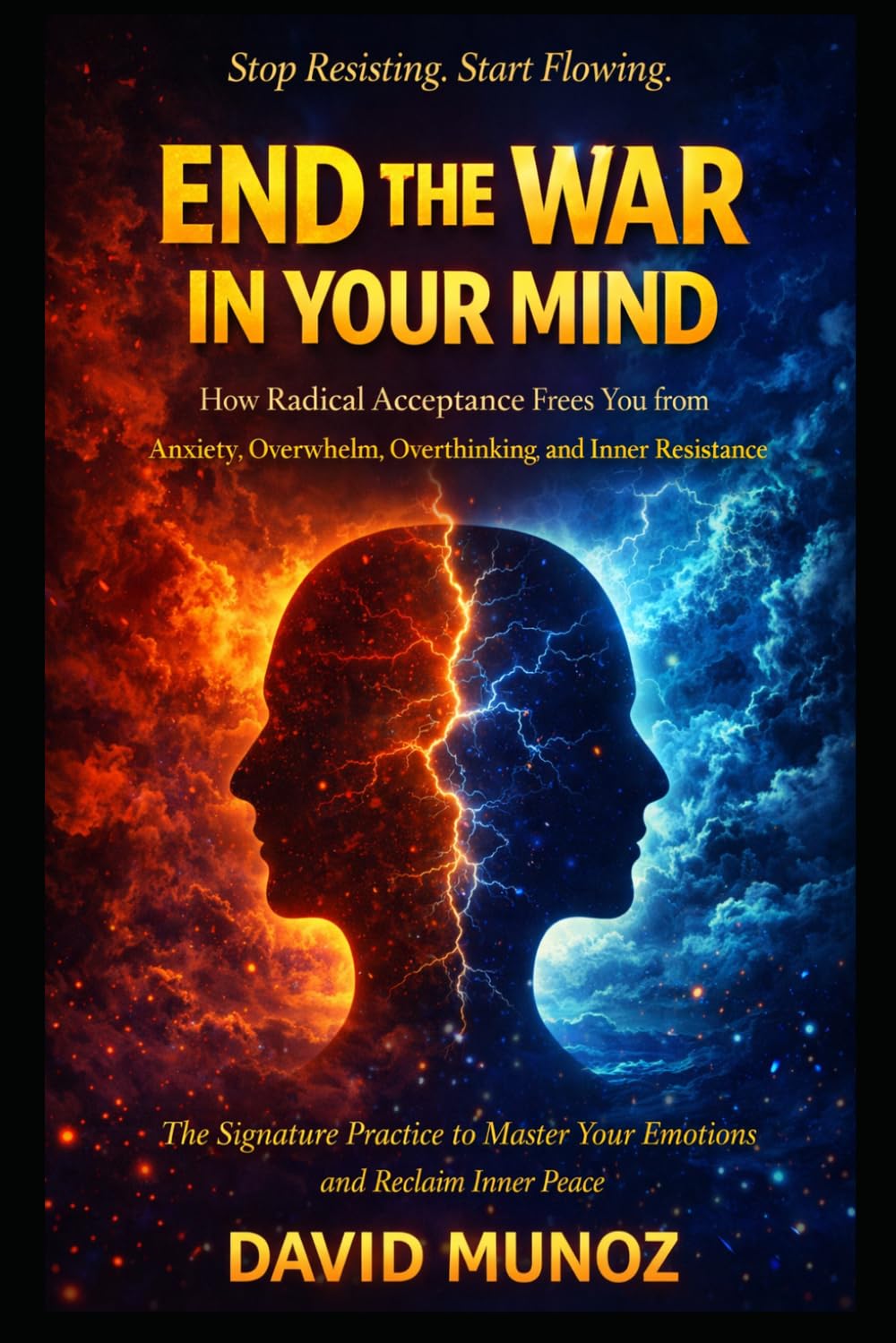 End the War in Your Mind: How Radical Acceptance Frees You from Anxiety, Overwhelm, Overthinking, and Inner Resistance