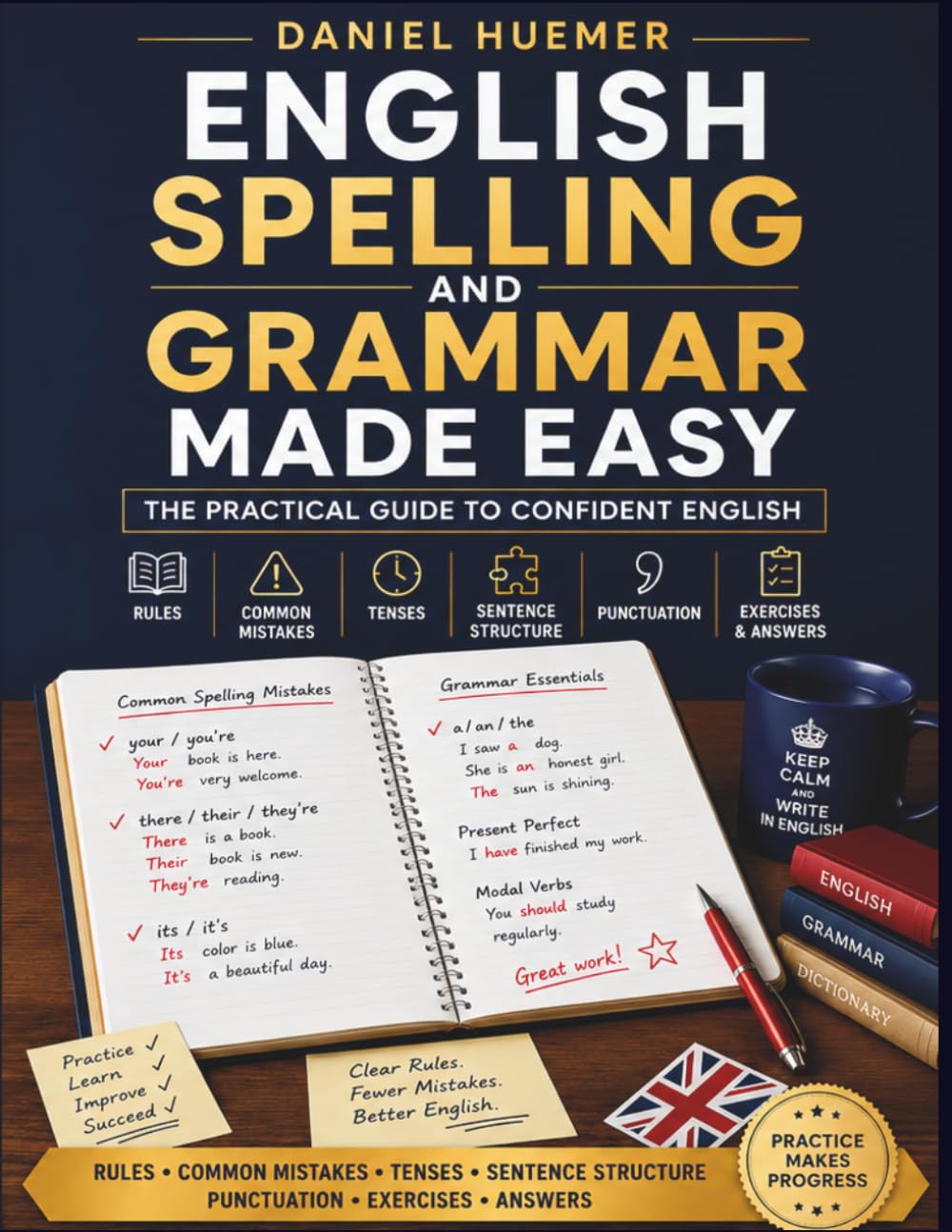 English Spelling and Grammar Explained Simply: The Comprehensive Practical Guide to Confident English