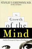 The Growth of the Mind: And the Endangered Origins of Intelligence