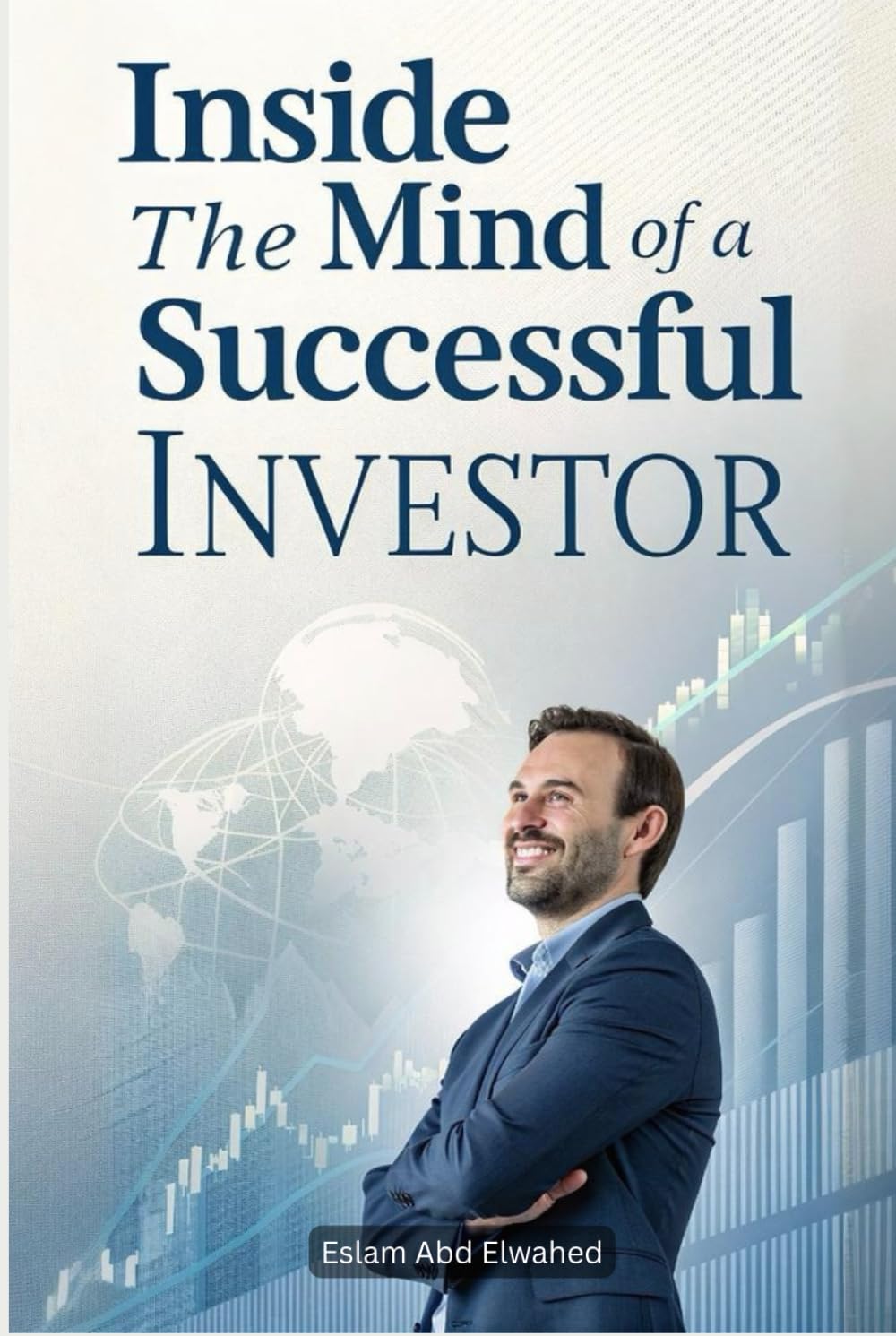 Inside the Mind of a Successful Investor: 100 True Stories of Financial Wisdom (Billionaires & Success)