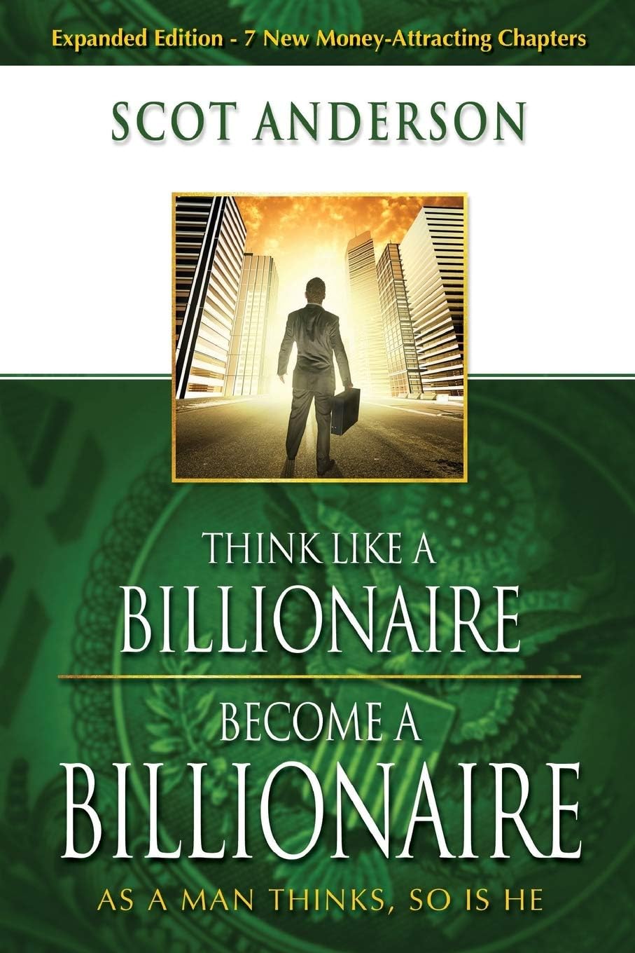 Think Like a Billionaire, Become a Billionaire: As a Man Thinks, So Is He