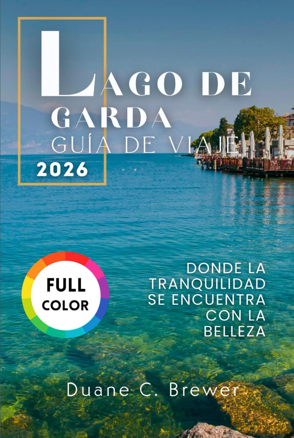 LAGO DE GARDA GUÍA DE VIAJE 2026: Donde la tranquilidad se encuentra con la belleza