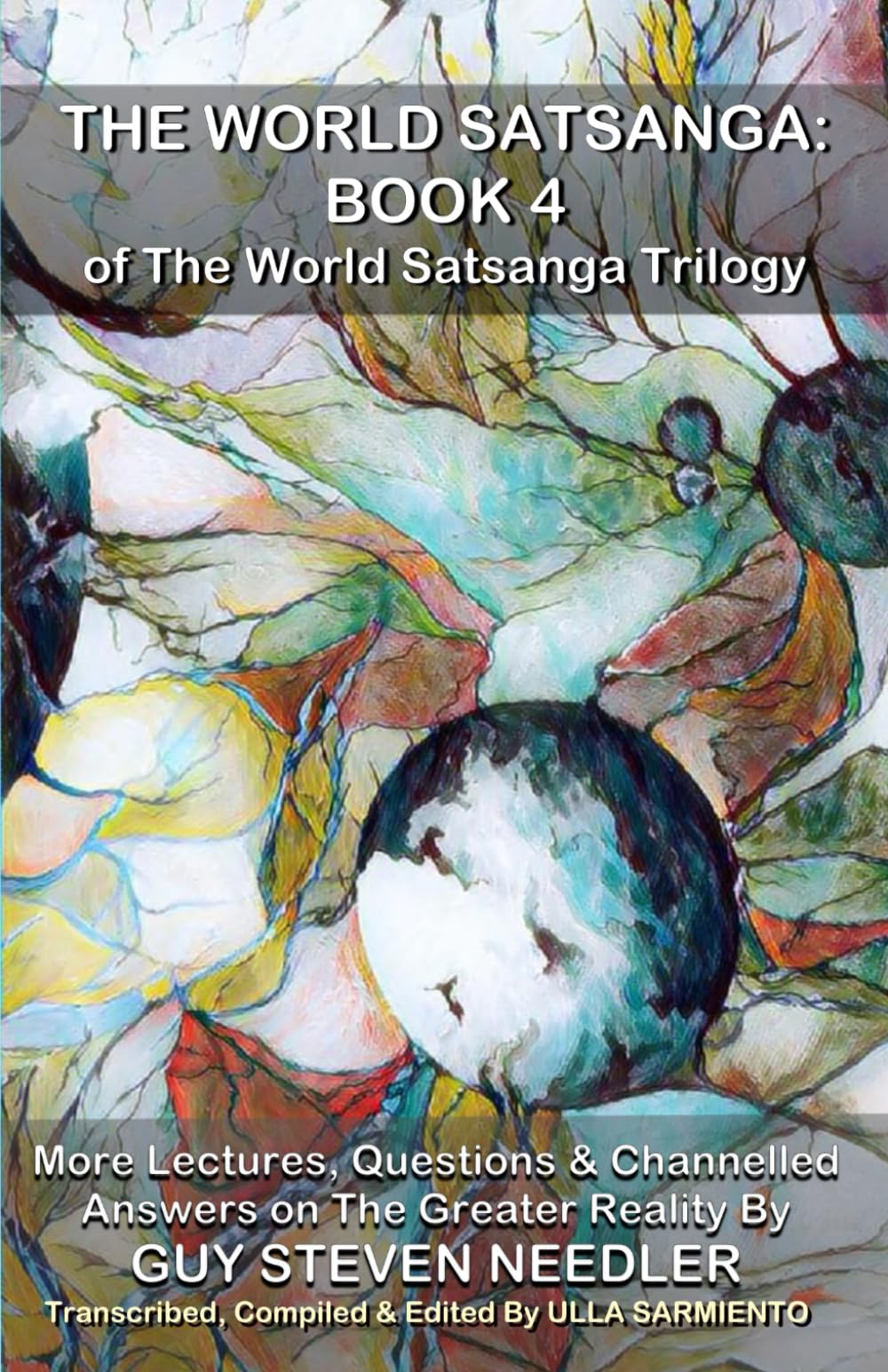 The World Satsanga: Book 4 of The World Satsanga Trilogy: More Lectures, Questions & Channelled Answers on The Greater Reality