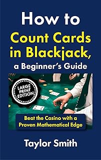 How to Count Cards in Blackjack, a Beginner’s Guide: Beat the Casino with a Proven Mathematical Edge, Large Print Edition (Casino Games for Beginners, Big Print Edition)