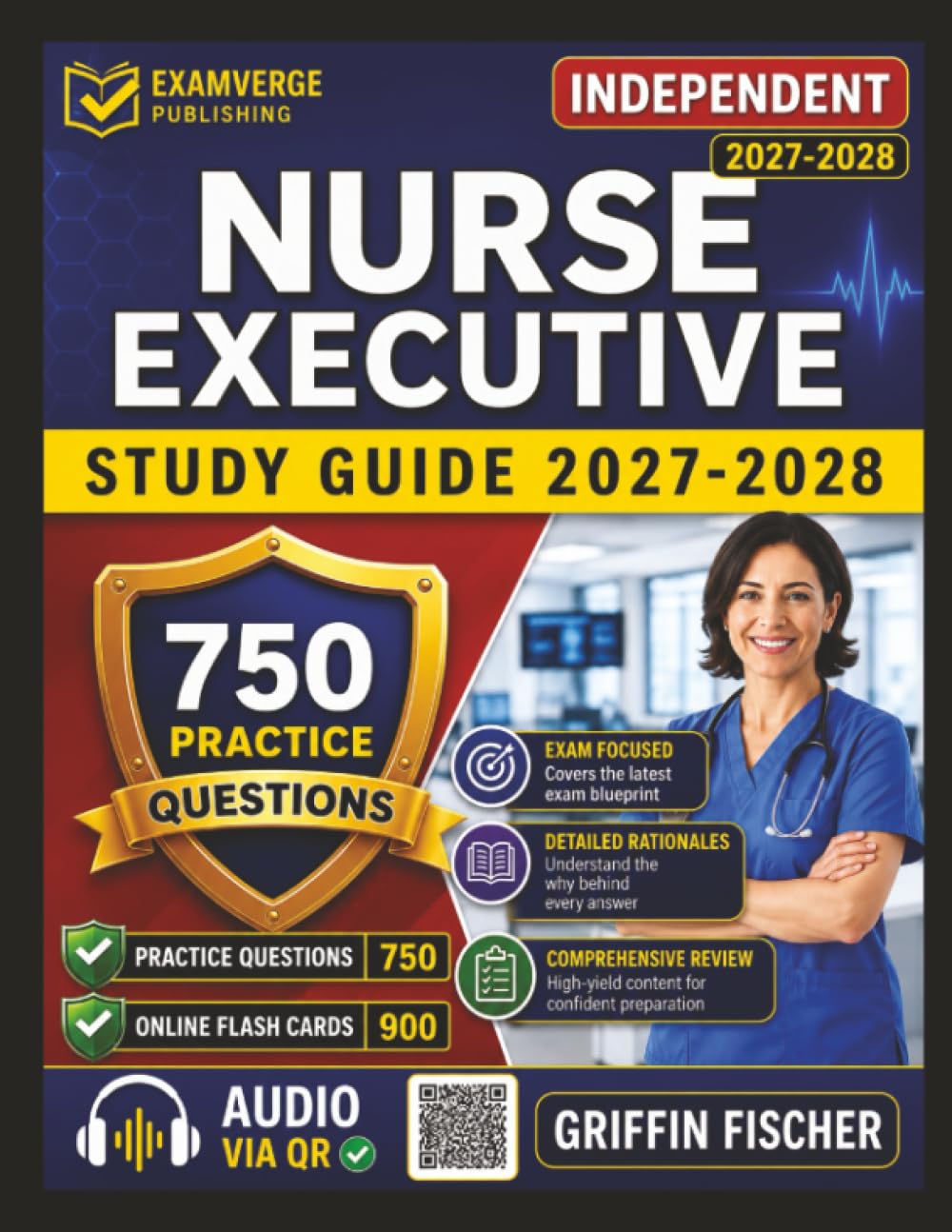 Independent Nurse Executive Study Guide 2027-2028: Professional Preparation with 750 Practice Questions And Detail Explanations