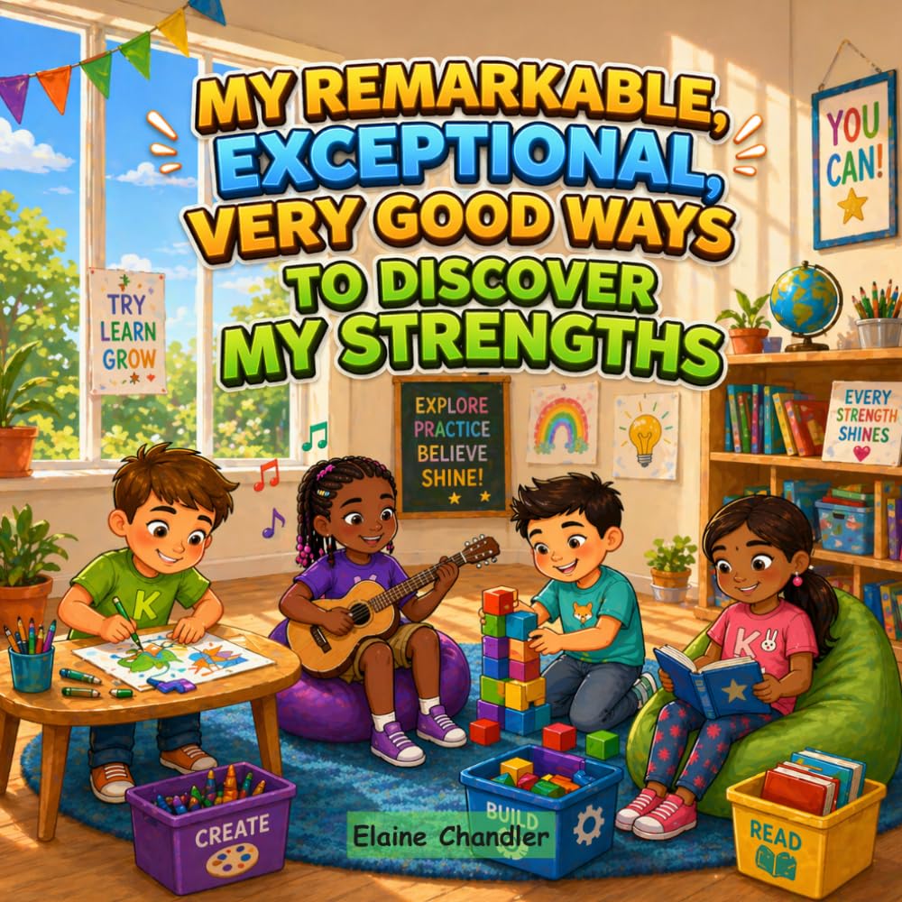 My Remarkable, Exceptional, Very Good Ways to Discover My Strengths: Helping Children Discover Their Strengths, Build Confidence, and Try New Things