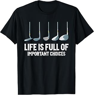 Life is Full Of Important Choices golf clubs types T-Shirt