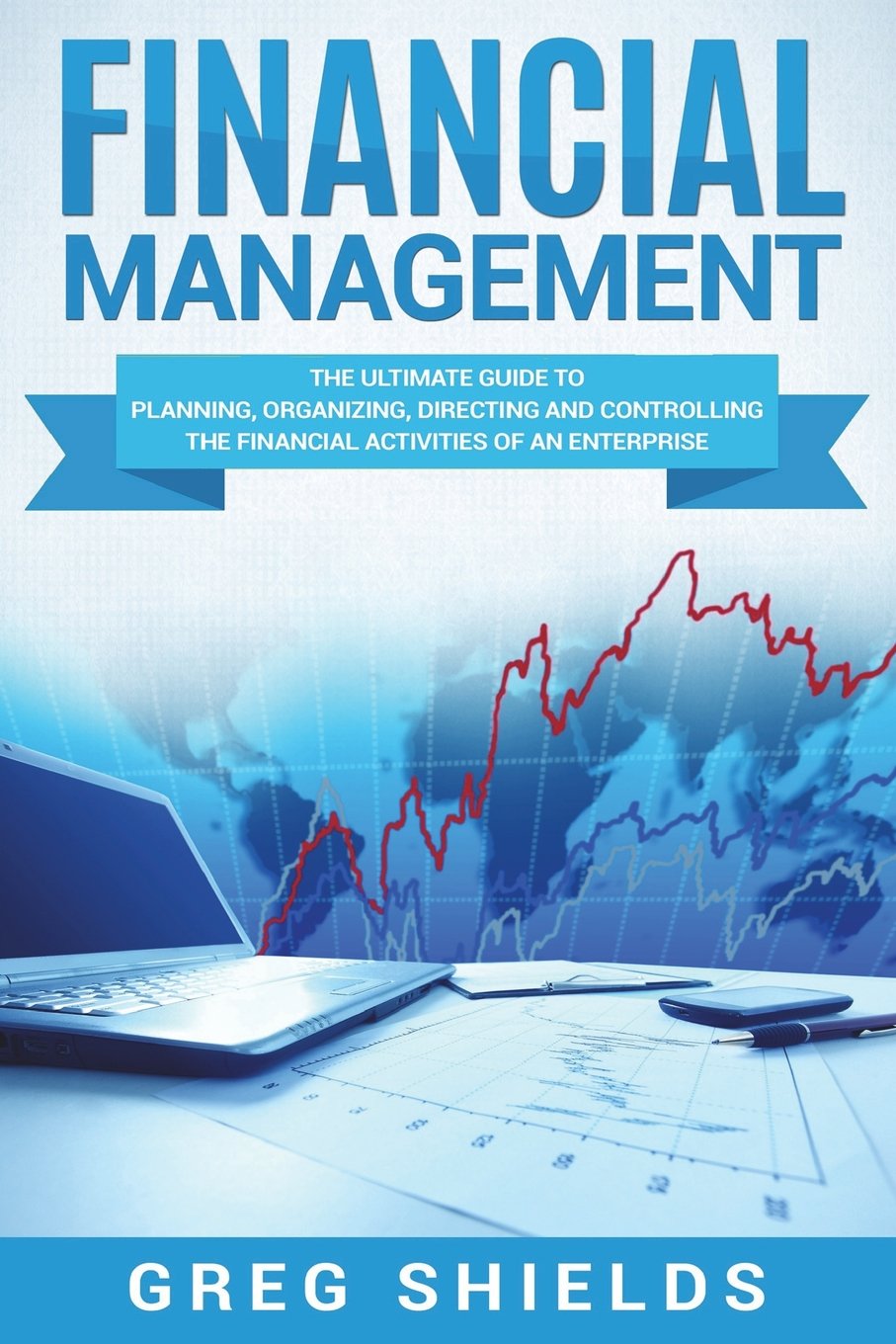 Financial Management: The Ultimate Guide to Planning, Organizing, Direct