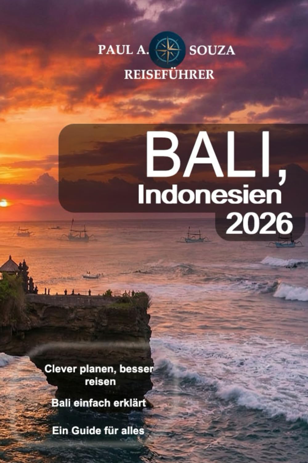 Bali, Indonesien Reiseführer 2026: Der umfassende Reiseführer für Erstbesucher, Familien, Luxusreisende, Budgetreisende und digitale Nomaden