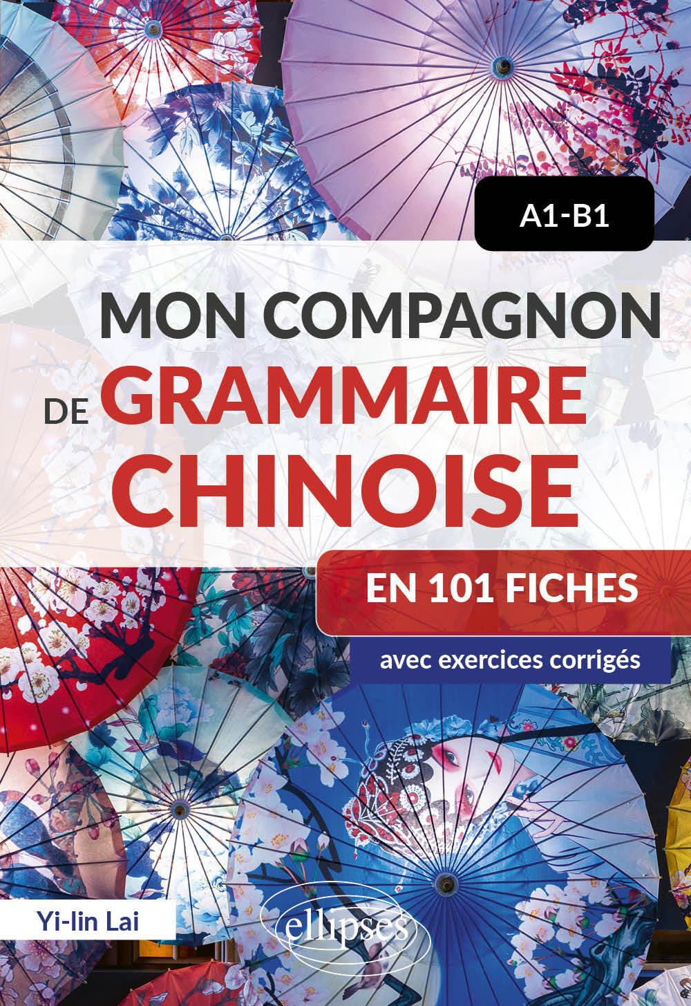 Mon compagnon de grammaire chinoise en 101 fiches - A1-B1: avec exercices corrigés