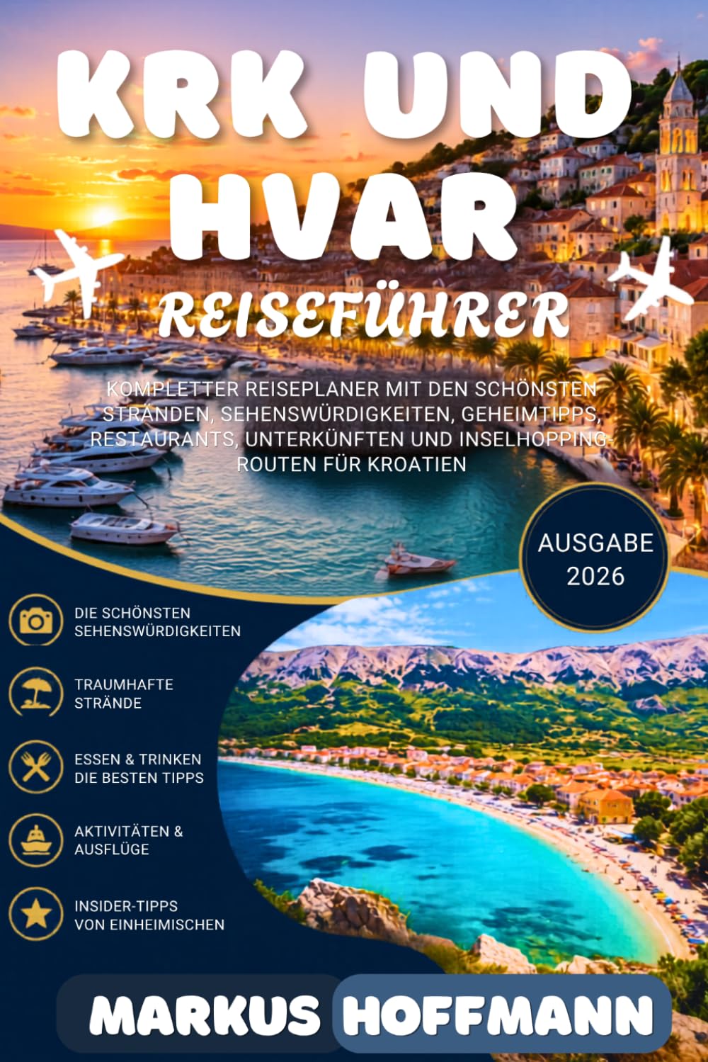 KRK UND HVAR REISEFÜHRER 2026: Kompletter Reiseplaner mit den schönsten Stränden, Sehenswürdigkeiten, Geheimtipps, Restaurants, Unterkünften und Inselhopping-Routen für Kroatien