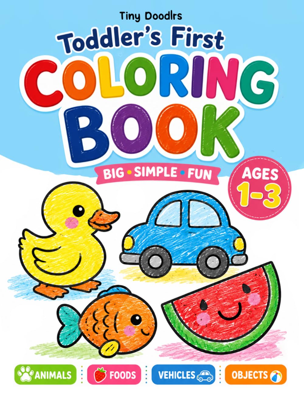 Toddler's First Coloring Book: Large Easy Coloring Pages with Thick Bold Lines | First Beginner Coloring Activity Book for Toddlers, Preschoolers & Boys & Girls (Toddler Coloring Books)