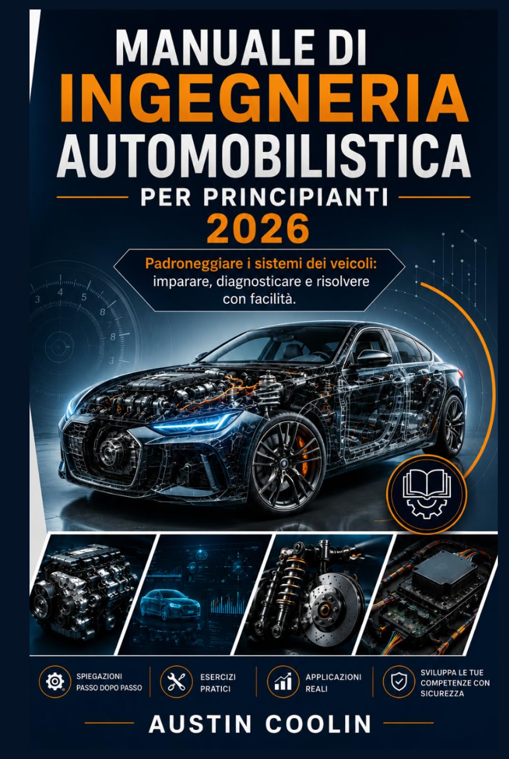 Manuale di ingegneria automobilistica per principianti 2026: Padroneggiare i sistemi dei veicoli: imparare, diagnosticare e risolvere con facilità.