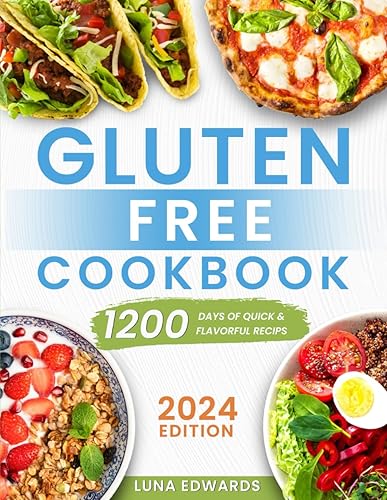 Gluten-Free Cookbook 1200 Days of Easy & Flavorful Recipes to Delight Your Taste Buds and Embark on a Savory and Affordable Gluten-Free Adventure
