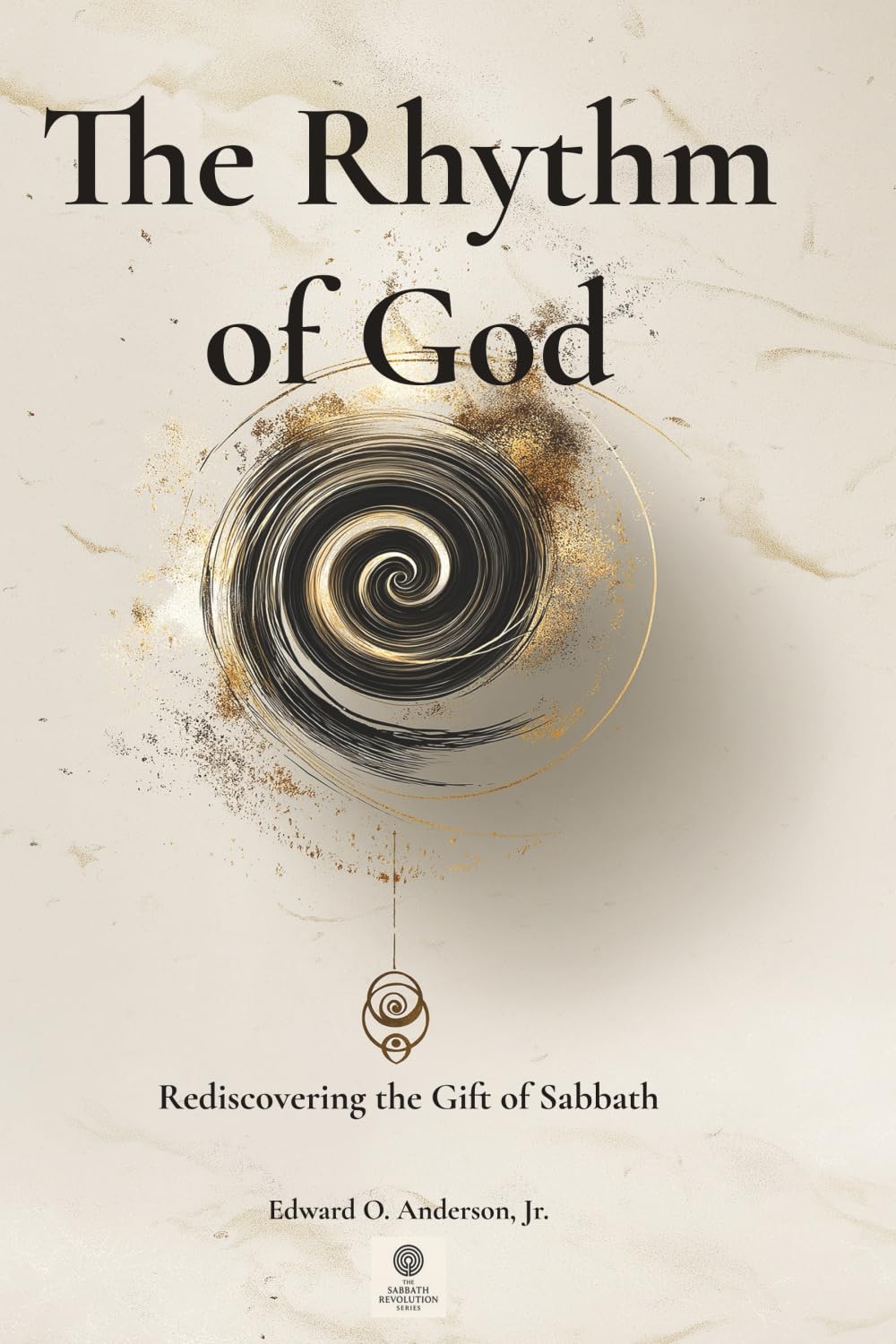 The Rhythm of God: Rediscovering the Gift of Sabbath (The Sabbath Revolution Series)