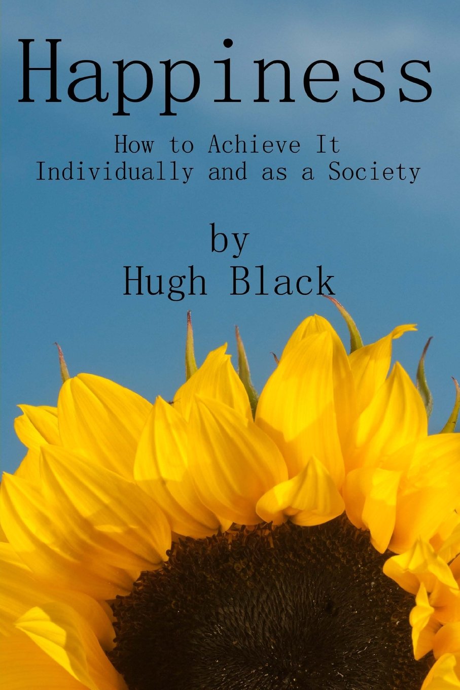 Happiness : How to Achieve It Individually and as a Society