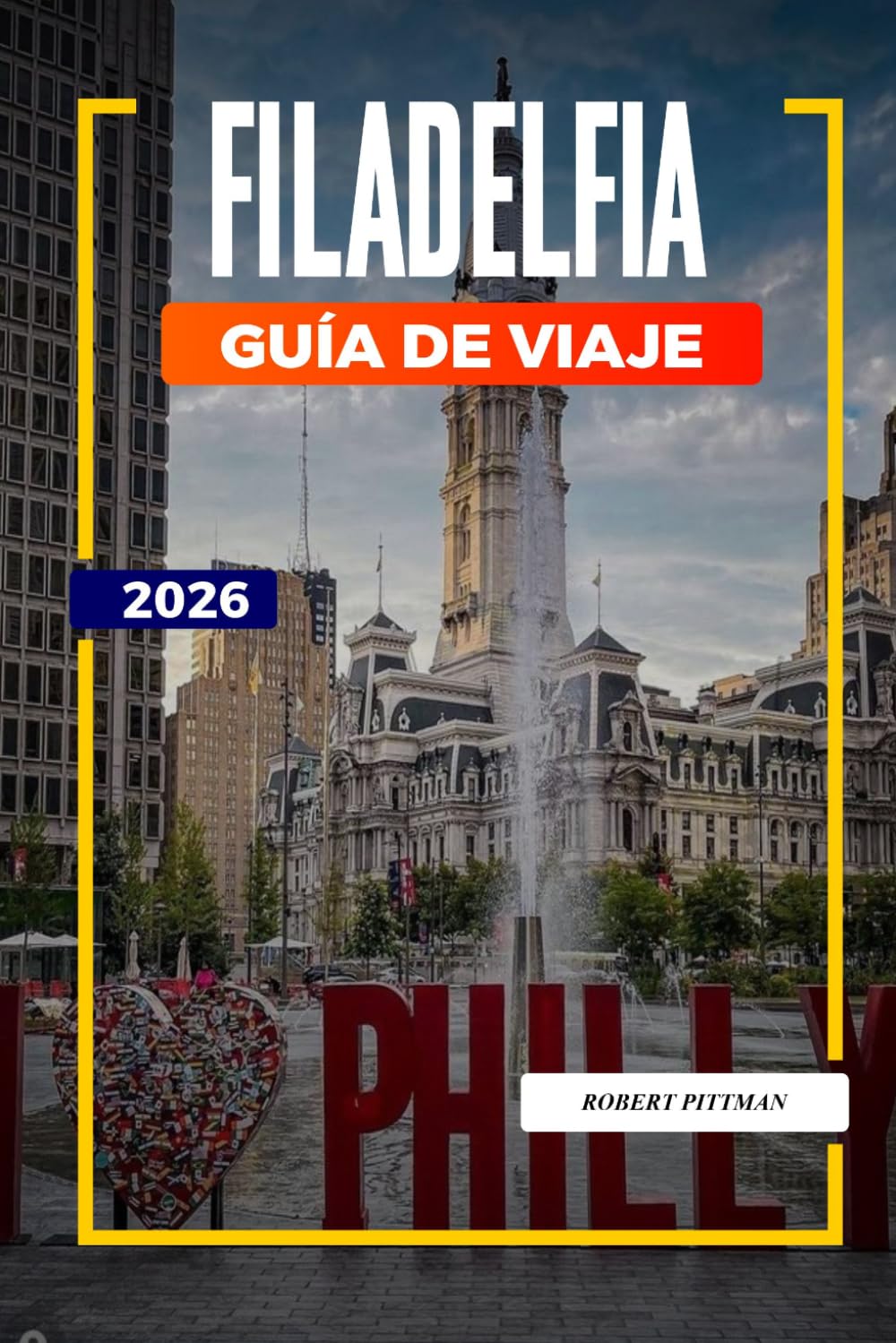 GUÍA DE VIAJE FILADELFIA 2026: Descubre joyas ocultas, monumentos históricos, consejos de viaje y experiencias vacacionales inolvidables