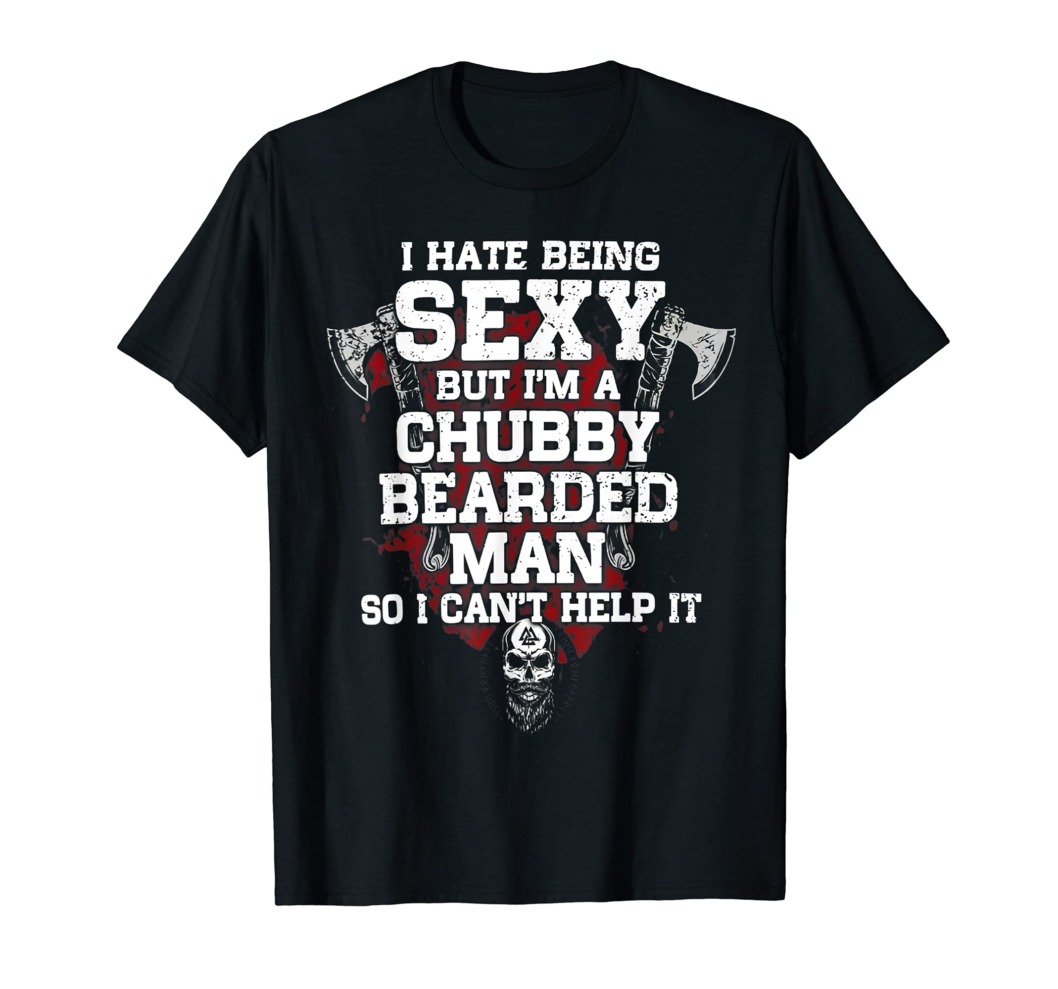 I Hate Being Sexy But I'm A Chubby Bearded ManT-Shirt