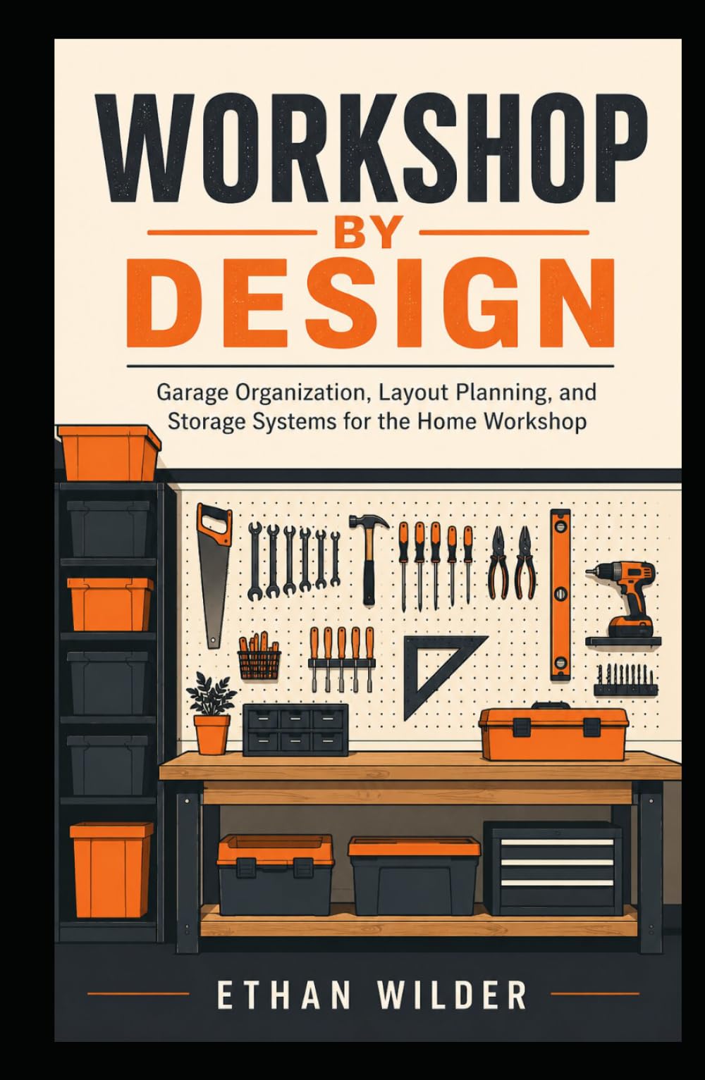 Workshop by Design: Garage Organization, Layout Planning, and Storage Systems for the Home Workshop
