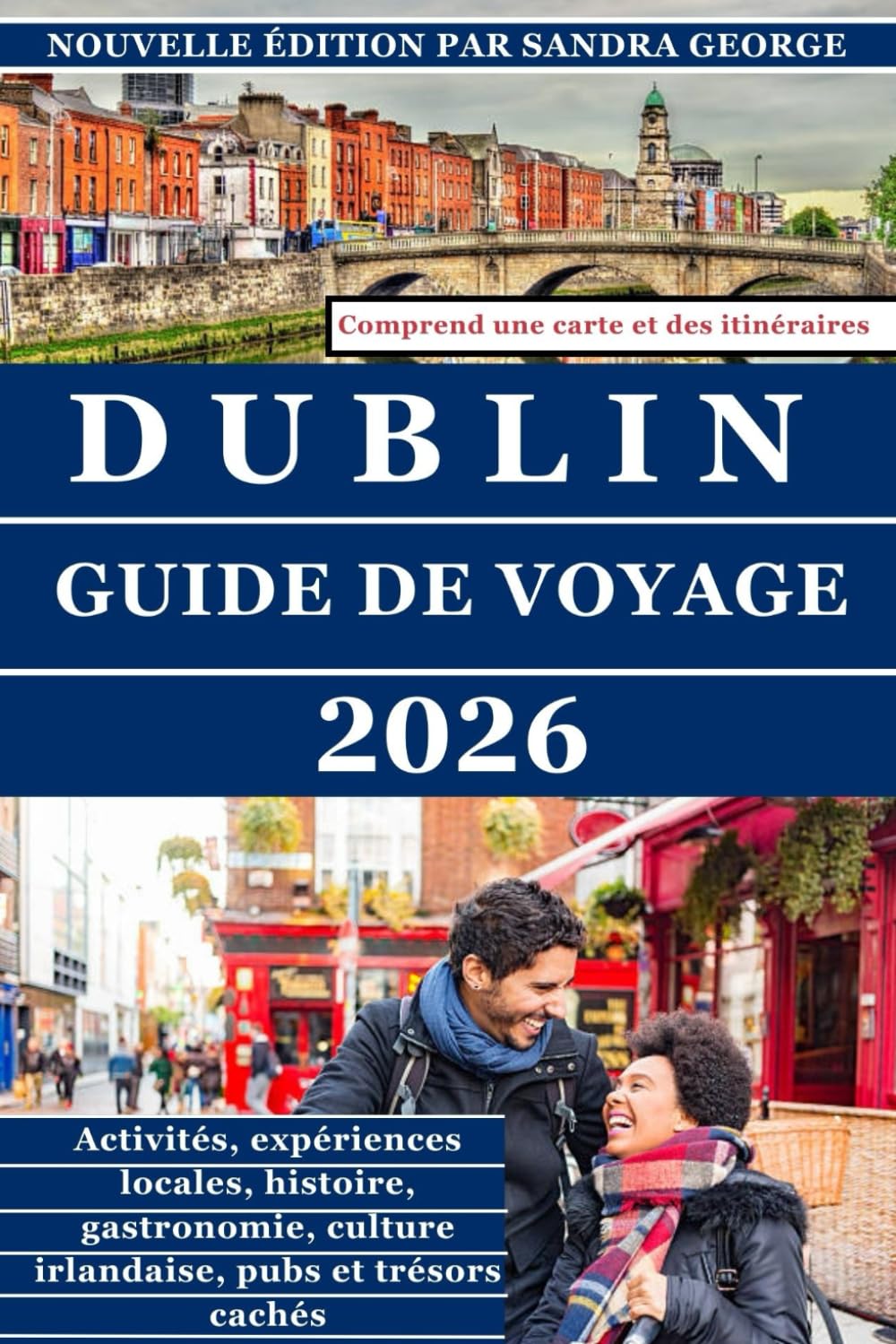 GUIDE DE VOYAGE À DUBLIN (EN COULEURS): Le guide complet de Dublin activités, histoire, gastronomie, pubs, quartiers, trésors cachés et expériences locales